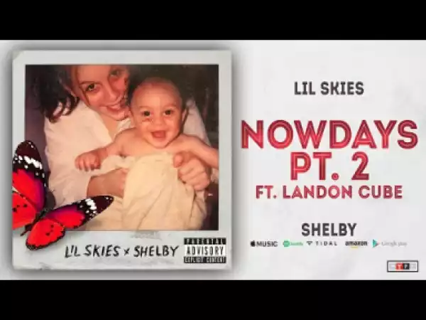 Lil Skies - Nowadays, Pt. 2 Ft. Landon Cube